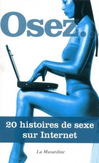 Osez... 20 histoires de sexe sur internet