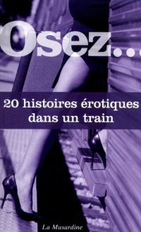 Osez... 20 histoires rotiques dans un train